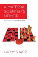 A Material Scientist's Memoir: Recollections and Advice