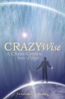 Crazywise: A Christ-Centric State of Mind