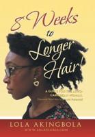 8 Weeks to Longer Hair!: A Guide for the Afro-Caribbean Woman. Discover Your Hair's Growth Potential!