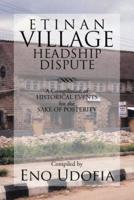 Etinan Village Headship Dispute: A Compilation of Historical Events for the Purpose of Posterity