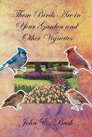 Them Birds Are in Your Garden and Other Vignettes