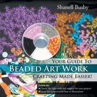 Your Guide To Beaded Art Work Crafting Made Easier!