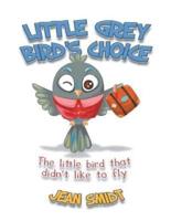 Little Grey Bird's Choice: The Little Bird That Didn't Like to Fly