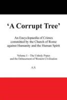 A Corrupt Tree: An Encyclopaedia of Crimes Committed by the Church of Rome Against Humanity and the Human Spirit