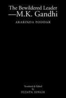 The Bewildered Leader-M.K. Gandhi: Arabinda Poddar