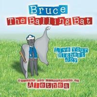 Bruce the Balling Bat: Live Your Highest Joy