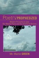 Poetry Prophesized: Modern Proverbs to Ease Our Mental Pains and Our Emotional Strains