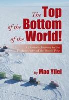The Top of the Bottom of the World!: A Doctor's Journey to the Highest Point of the South Pole