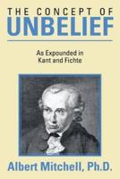 The Concept of Unbelief: As Expounded in Kant and Fichte