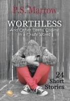 Worthless and Other Teens Coping in a Crazy World: 24 Short Stories