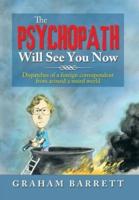 The Psychopath Will See You Now: Dispatches of a Foreign Correspondent from Around a Weird World