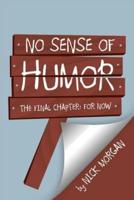 No Sense of Humor: The Final Chapter: For Now