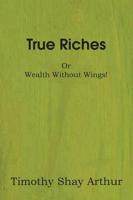 True Riches, or Wealth Without Wings!