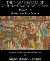 The Mahabharata of Krishna-Dwaipayana Vyasa Book 14 Aswamedha Parva