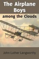 The Airplane Boys Among the Clouds or Young Aviators in a Wreck