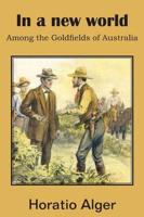 In a New World, Among the Goldfields of Australia