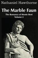 The Marble Faun; Or, the Romance of Monte Beni - Volume 2