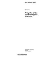 Army Regulation AR 5-12 Army Use of the Electromagnetic Spectrum 15 February 2013