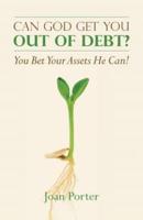 Can God Get You Out of Debt? You Bet Your Assets He Can!