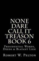 None Dare Call It Treason Book 6
