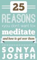25 Reasons You Don't Want to Meditate