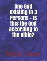 One God Existing in 3 Persons - Is This the God According to the Bible?