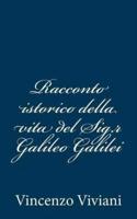 Racconto Istorico Della Vita Del Sig.R Galileo Galilei