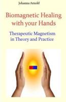 Biomagnetic Healing With Your Hands