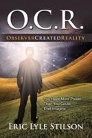 O.C.R. Observer Created Reality