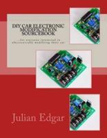 DIY Car Electronic Modification Sourcebook: ...for everyone interested in electronically modifying their car