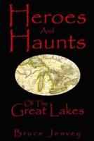 Heroes And Haunts Of The Great Lakes