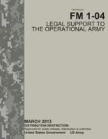 Field Manual FM 1-04 Legal Support to the Operational Army March 2013