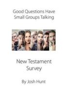 Good Questions Have Small Groups Talking -- New Testament Survey