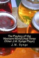 The Playboy of the Western World (And Three Other J.M. Synge Plays)