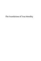 The Foundations of True Morality