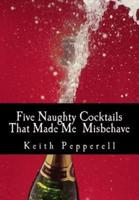 Five Naughty Cocktails That Made Me Misbehave
