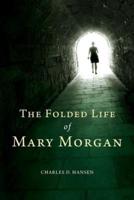 The Folded Life of Mary Morgan