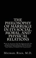 The Philosophy Of Marriage In Its Social, Moral, And Physical Relations