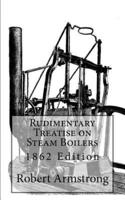 Rudimentary Treatise on Steam Boilers