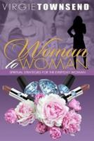 Woman to Woman Spiritual Strategies for the Everyday Woman