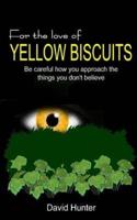 For the Love of Yellow Biscuits