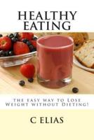 Healthy Eating - The Easy Way to Lose Weight Without Dieting!