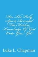Has the Holy Spirit Revealed the Hidden Knowledge of God Unto You... Yet?
