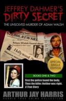 Jeffrey Dahmer's Dirty Secret: The Unsolved Murder of Adam Walsh: SPECIAL SINGLE EDITION. First the police found the body. Then the killer. Neither was right.