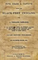 Five Years A Captive Among The Black-Feet Indians