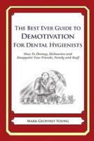 The Best Ever Guide to Demotivation for Dental Hygienists