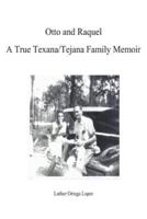Otto and Raquel a True Texana/Tejana Family Memoir
