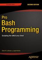 Pro Bash Programming, Second Edition : Scripting the GNU/Linux Shell
