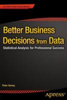 Better Business Decisions from Data : Statistical Analysis for Professional Success