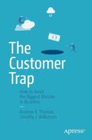 The Customer Trap : How to Avoid the Biggest Mistake in Business